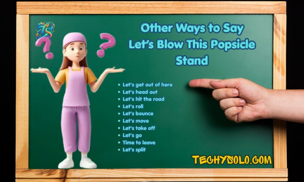 Other Ways to Say Let’s Blow This Popsicle Stand