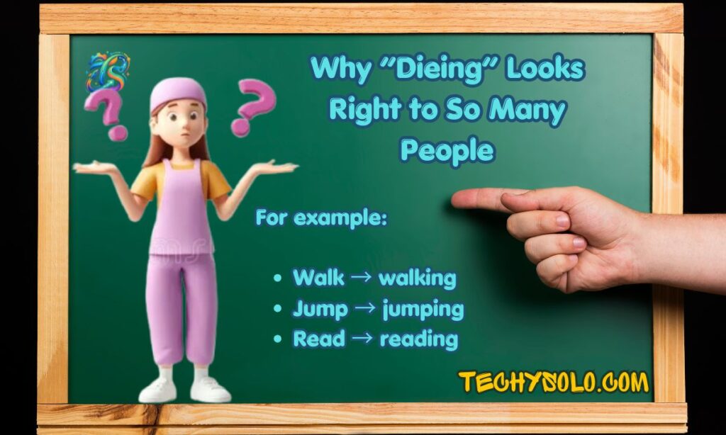 Why “Dieing” Looks Right to So Many People