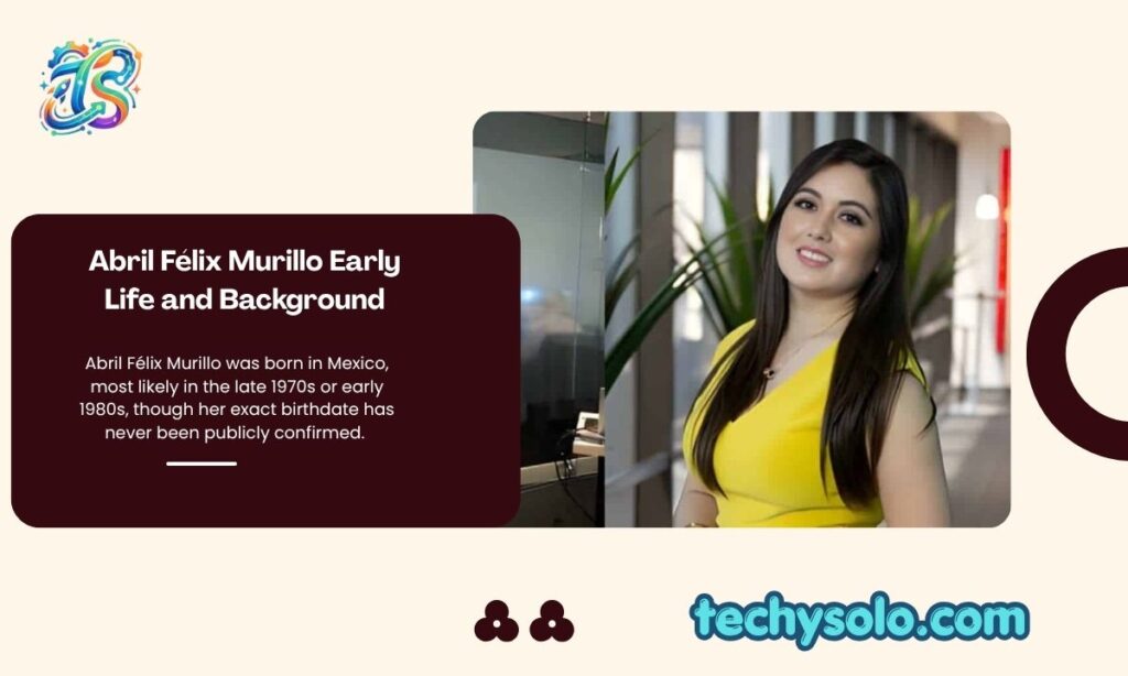 Abril Félix Murillo Early Life and Background