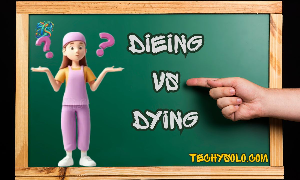 Dieing vs Dying: What’s the Difference?