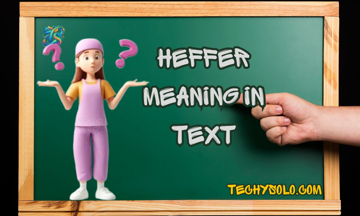 Heffer Meaning in Text: Its Meaning, Usage & Origin Explained