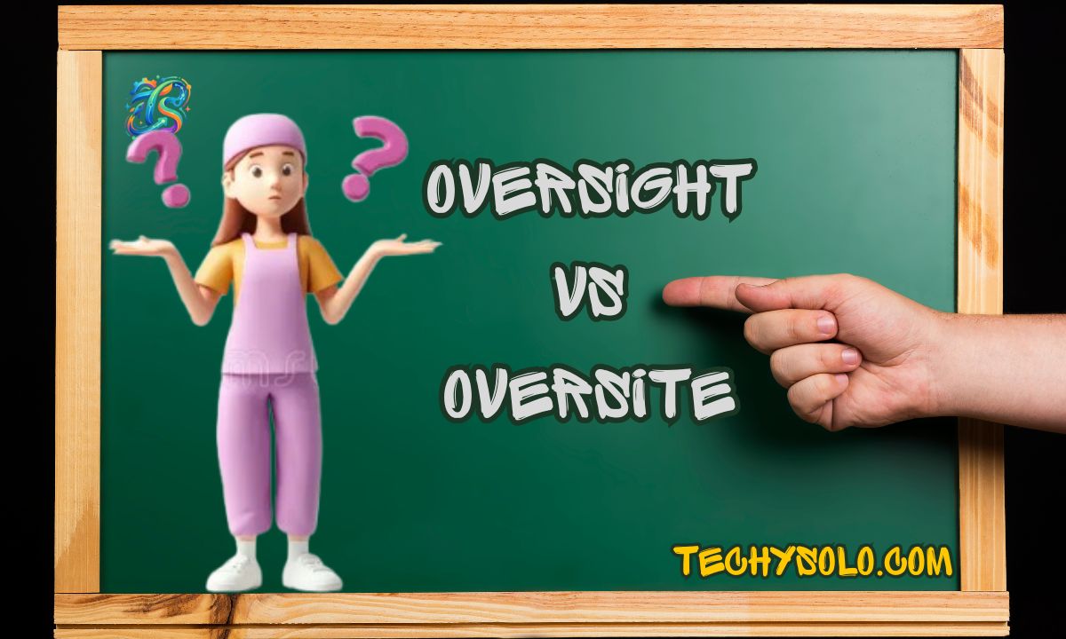 Learn the Difference Between Oversight vs Oversite