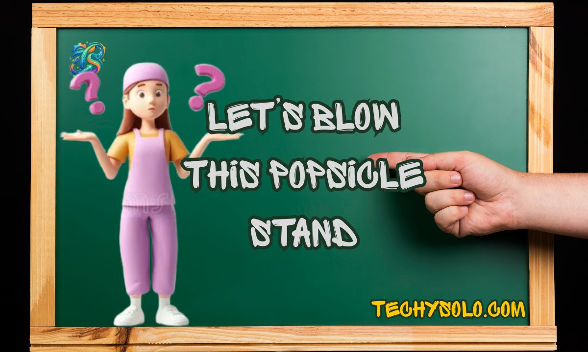 Let’s Blow This Popsicle Stand – Meaning, Origin & Usage Explained