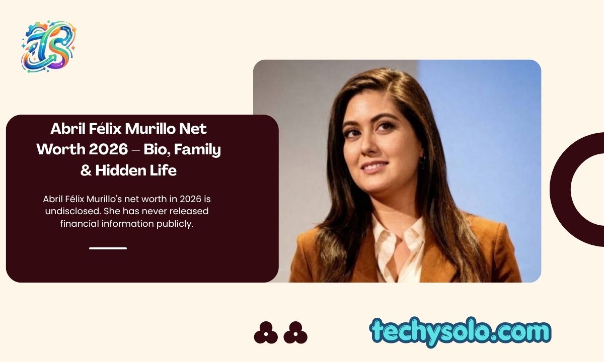 Abril Félix Murillo Net Worth 2026 – Bio, Family & Hidden Life
