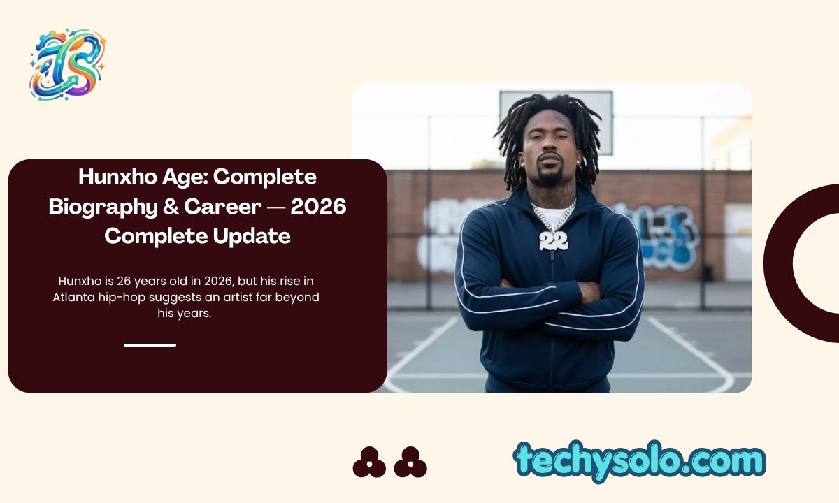 Hunxho Age: Complete Biography & Career — 2026 Complete Update