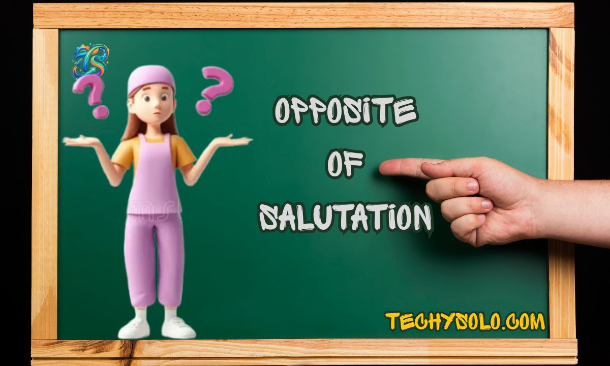 Opposite of Salutation: 35 Antonyms Like Farewell Explained